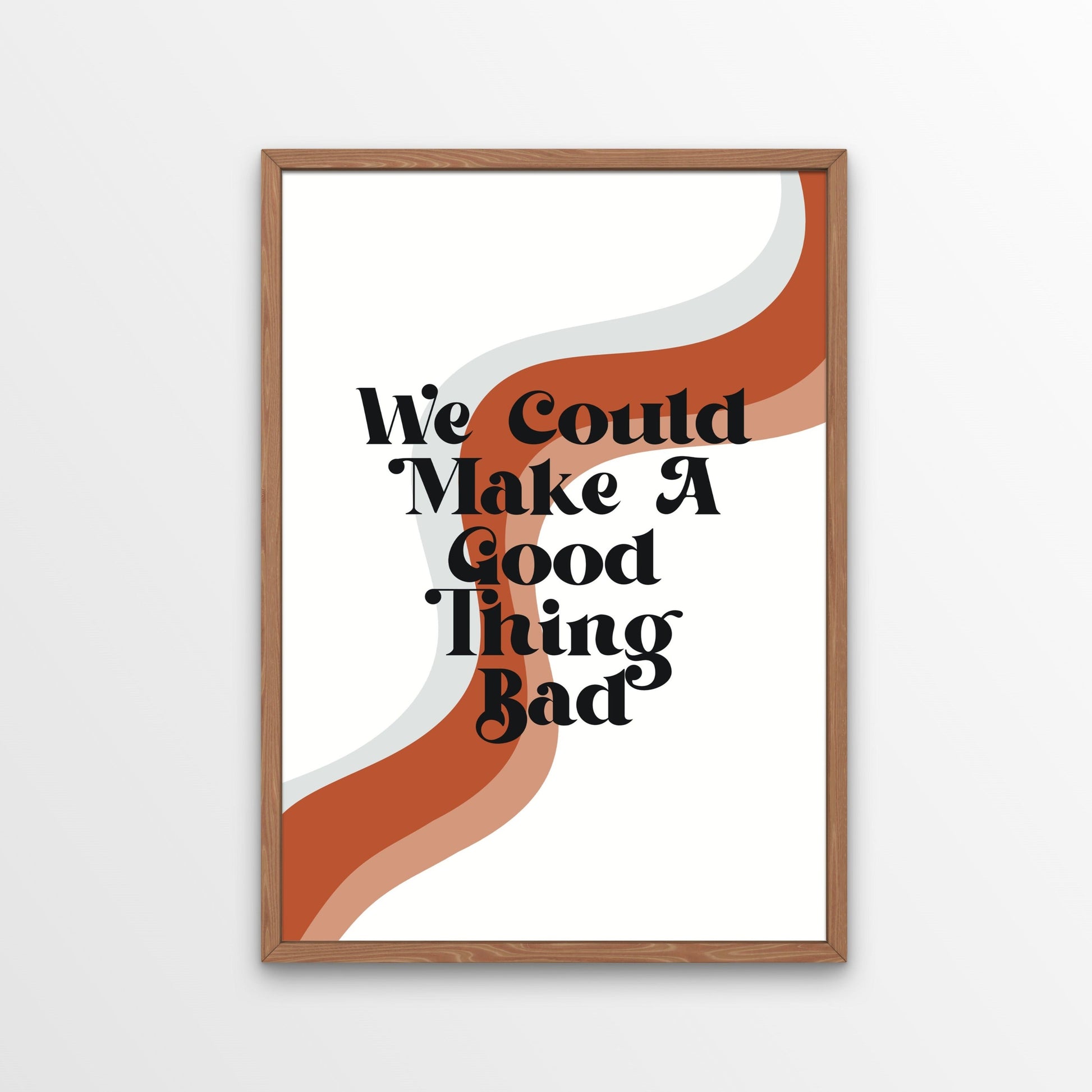 Introducing the latest addition to our collection of quote designs! This iconic lyric print is inspired by our favourite new show 'Daisy Jones and The Six'.  WE COULD MAKE A GOOD THING BAD. Printed in a retro styled font, this quote resonates with the essence of the show's story, where music, love, and fame collided in the most explosive ways. 