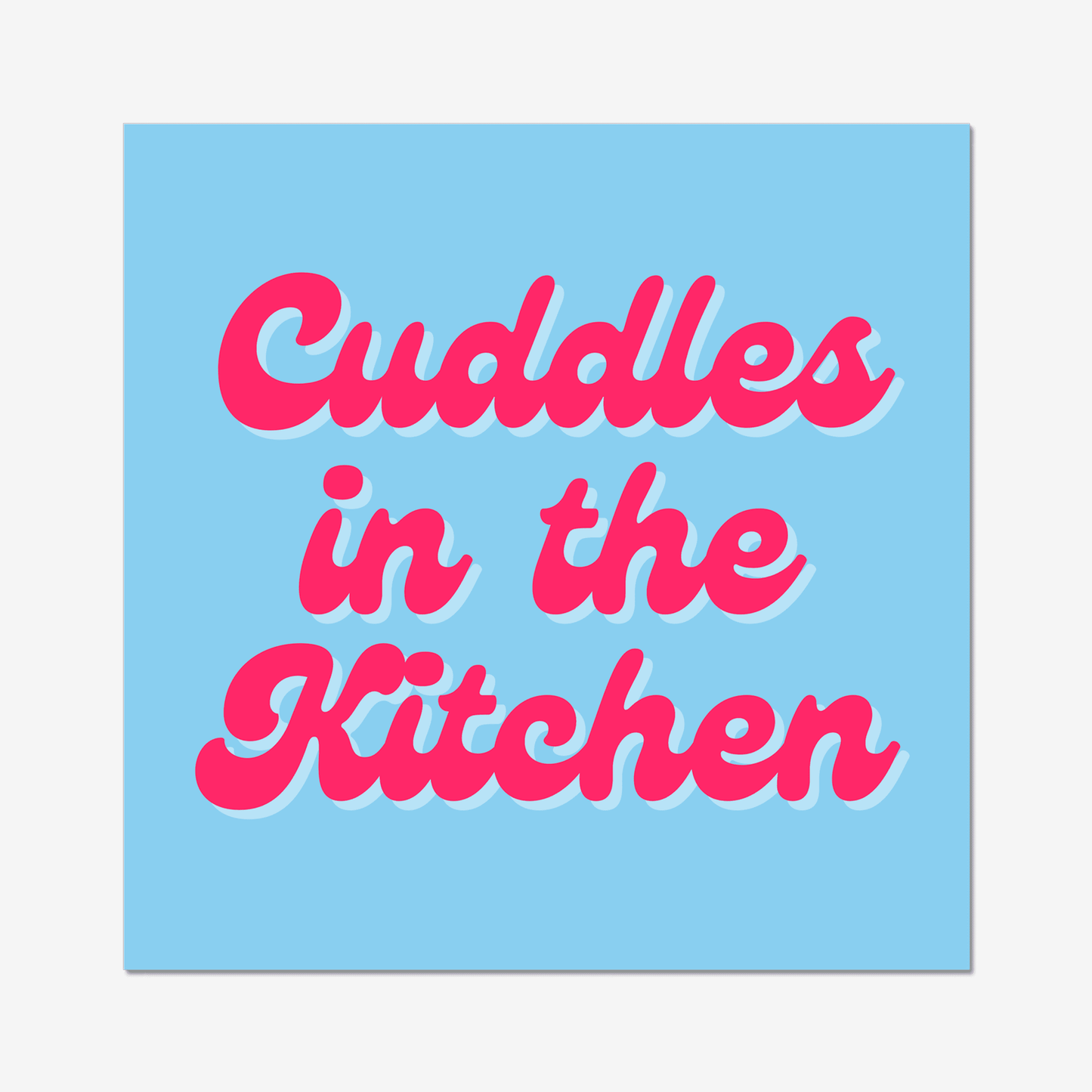 Cuddles in the kitchen art print. A bright and quirky print to make a fun statement in your home. A light blue background with a retro pink font. We love this Arctic Monkeys, Mardy Bum inspired print.