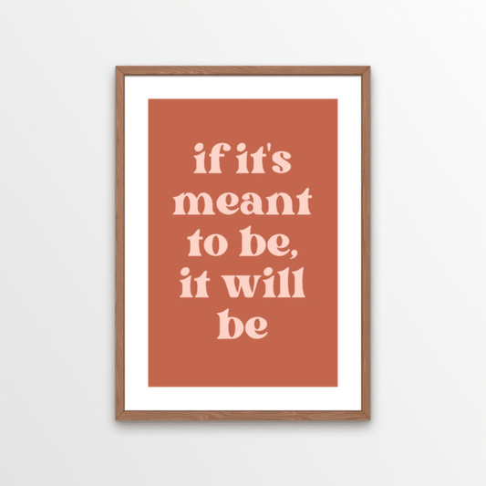 A beautiful and calming typography print.  If it's meant to be, it will be.... just like our mums always said.  We love this positive affirmation print - in muted cream cream and terracotta tones, it fits perfectly into a modern bohemian home decor.